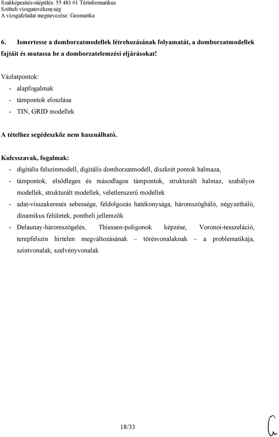 támpontok, strukturált halmaz, szabályos modellek, strukturált modellek, véletlenszerű modellek - adat-visszakeresés sebessége, feldolgozás hatékonysága, háromszögháló,