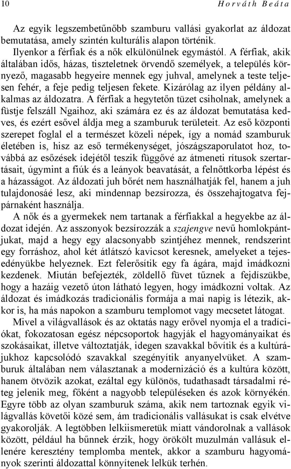 Kizárólag az ilyen példány alkalmas az áldozatra.