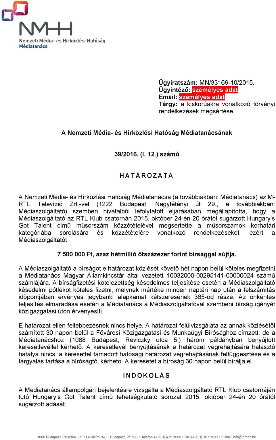 ) számú HATÁROZATA A Nemzeti Média- és Hírközlési Hatóság Médiatanácsa (a továbbiakban: Médiatanács) az M- RTL Televízió Zrt.-vel (1222 Budapest, Nagytétényi út 29.