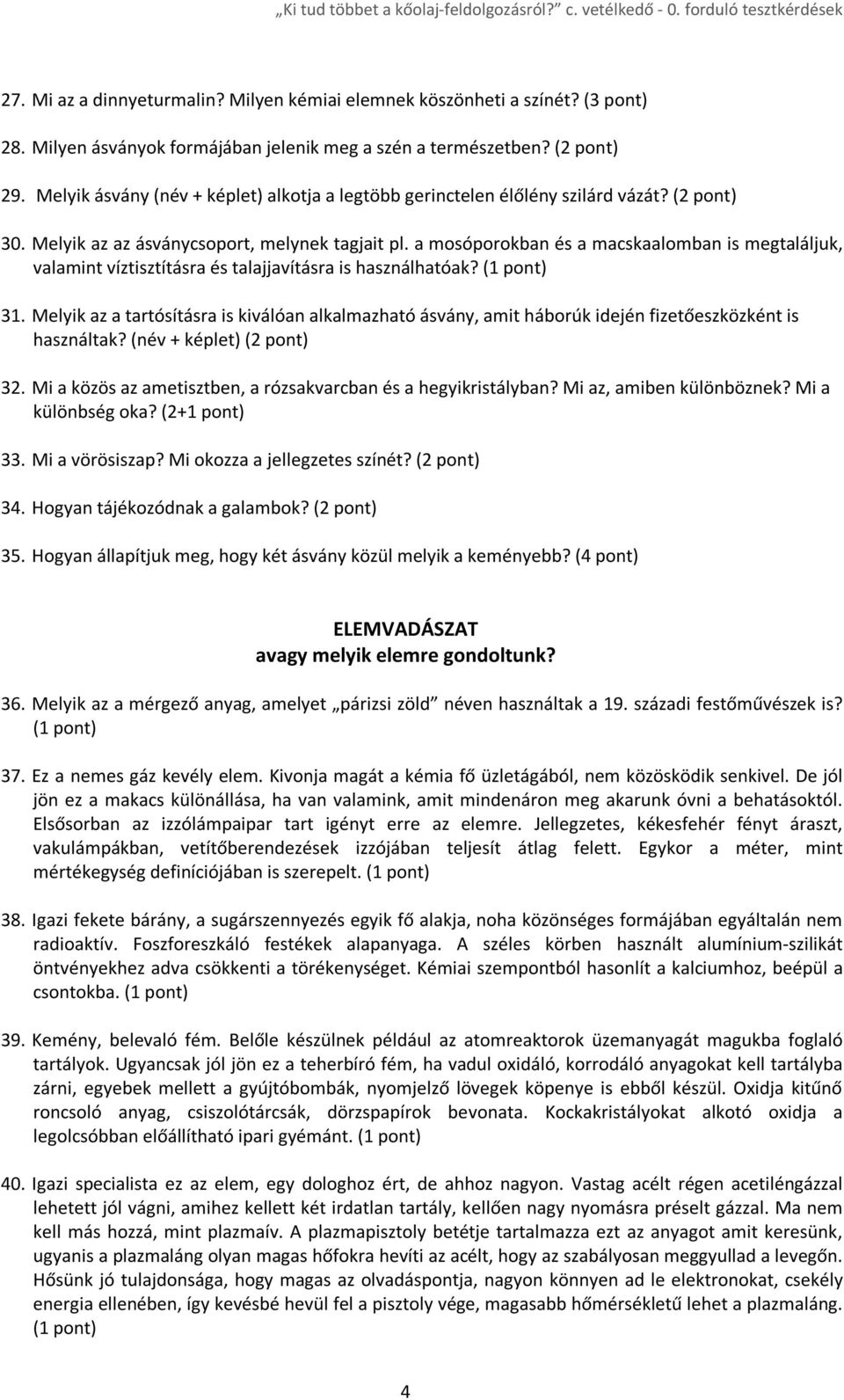 a mosóporokban és a macskaalomban is megtaláljuk, valamint víztisztításra és talajjavításra is használhatóak? 31.