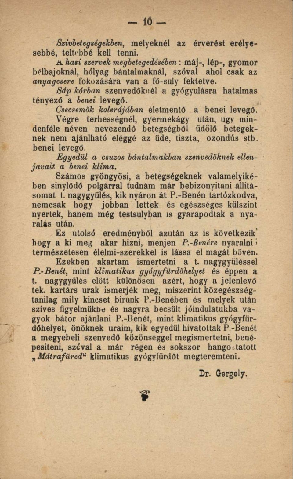 Végre terhességnél, gyermekágy után, ugy mindenféle néven nevezendő betegségből üdölő betegeknek nem ajánlható eléggé az üde, tiszta, ozondús stb. benei levegő.