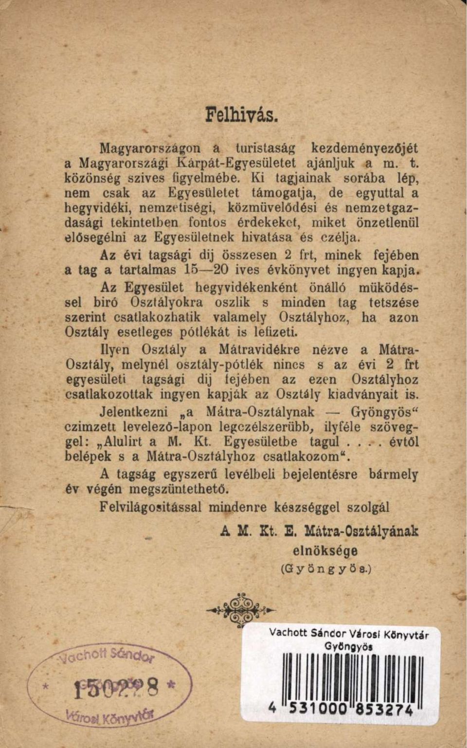 Egyesületnek hivatása és czélja. Az évi tagsági dij összesen 2 frt, minek fejében a tag a tartalmas 15 20 ives évkönyvet ingyen kapja.