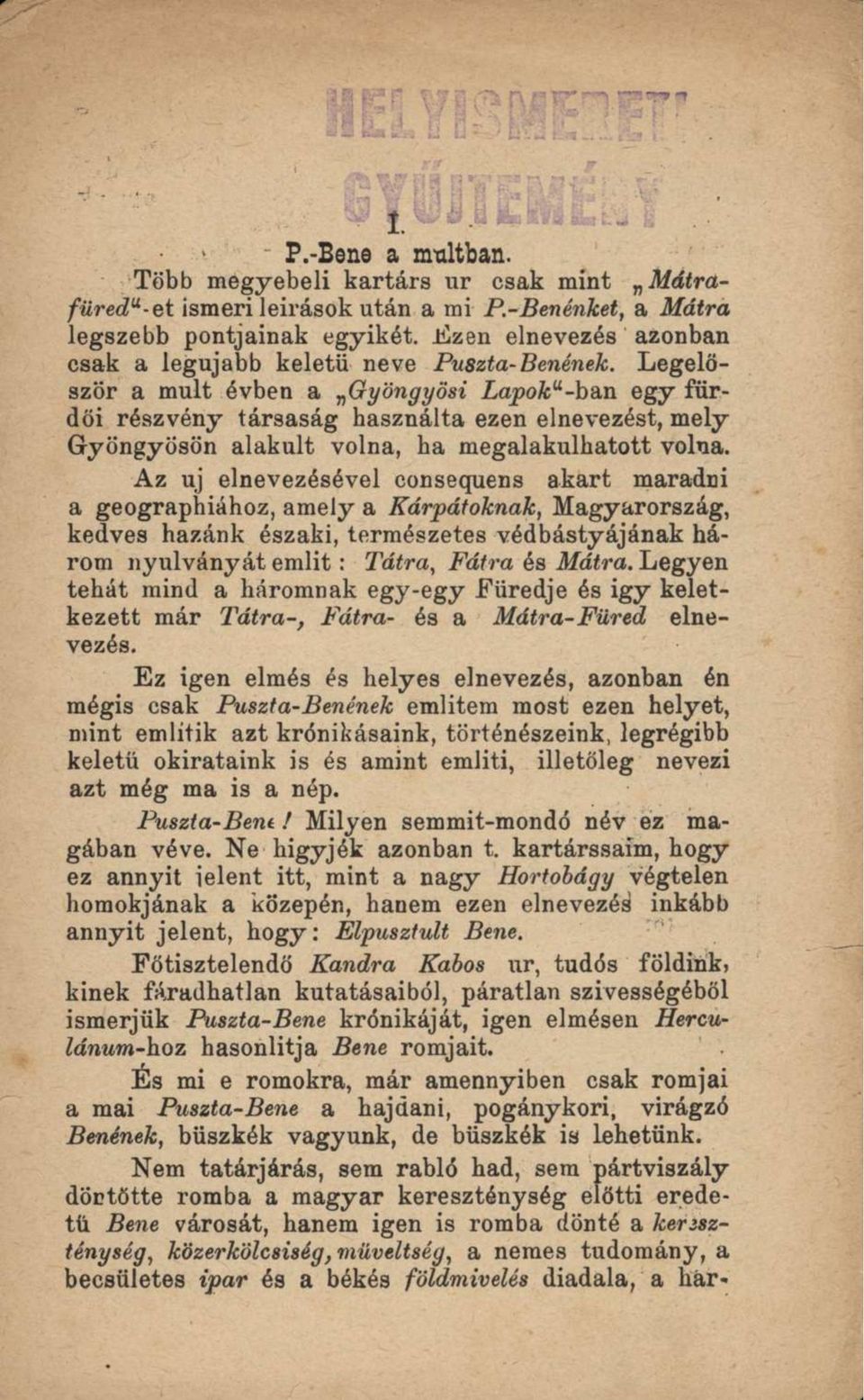 Legelőször a mult évben a Gyöngyösi Lapok -ban egy fürdői részvény társaság használta ezen elnevezést, mely Gyöngyösön alakult volna, ha megalakulhatott volna.