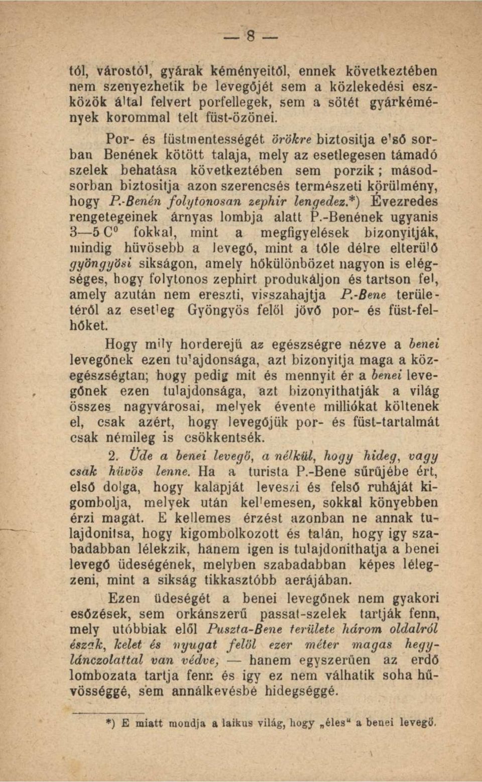 körülmény, hogy P-Benén folytonosan zephir lengedez.*) Évezredes rengetegeinek árnyas lombja alatt P.