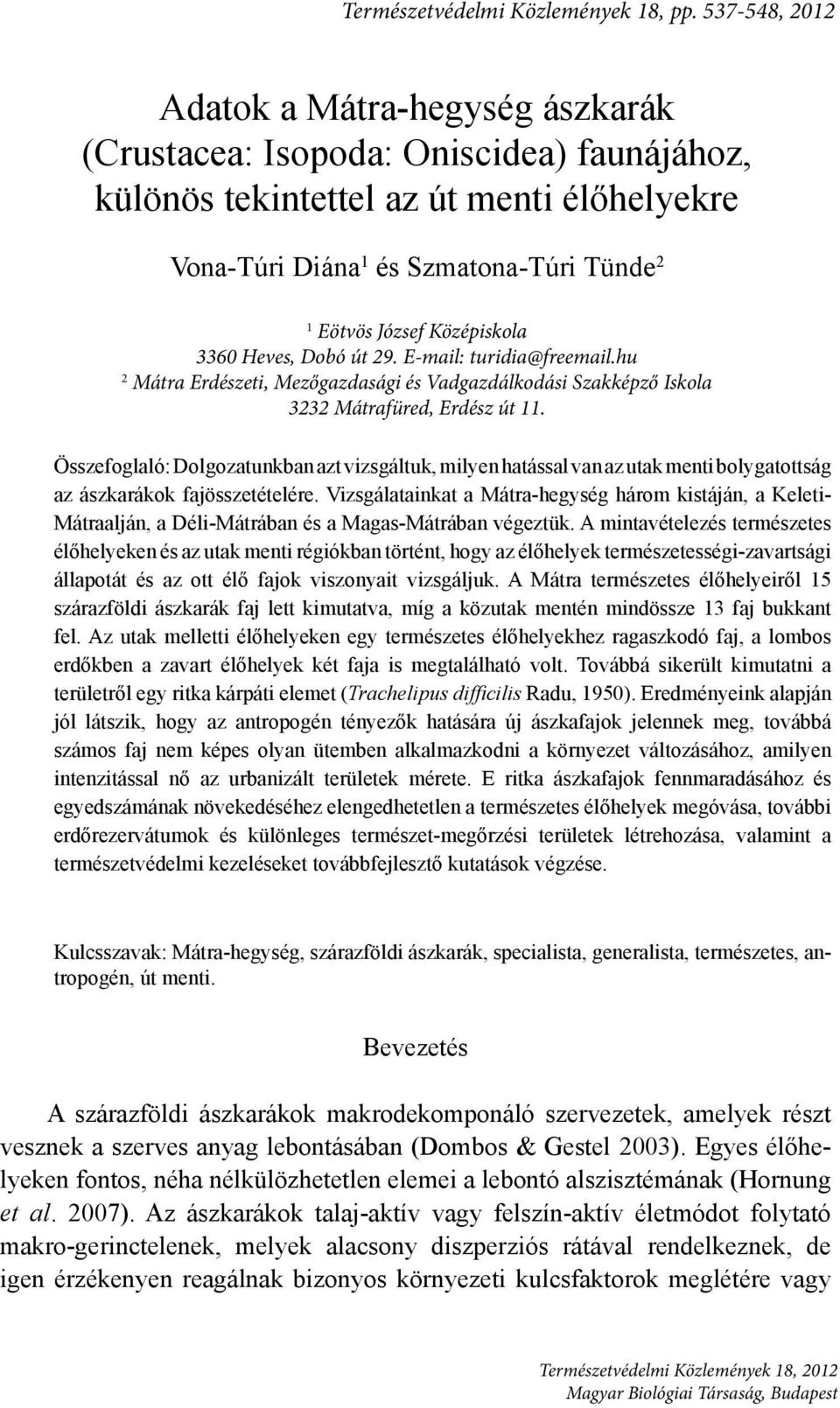 Középiskola 3360 Heves, Dobó út 29. E-mail: turidia@freemail.hu 2 Mátra Erdészeti, Mezőgazdasági és Vadgazdálkodási Szakképző Iskola 3232 Mátrafüred, Erdész út 11.