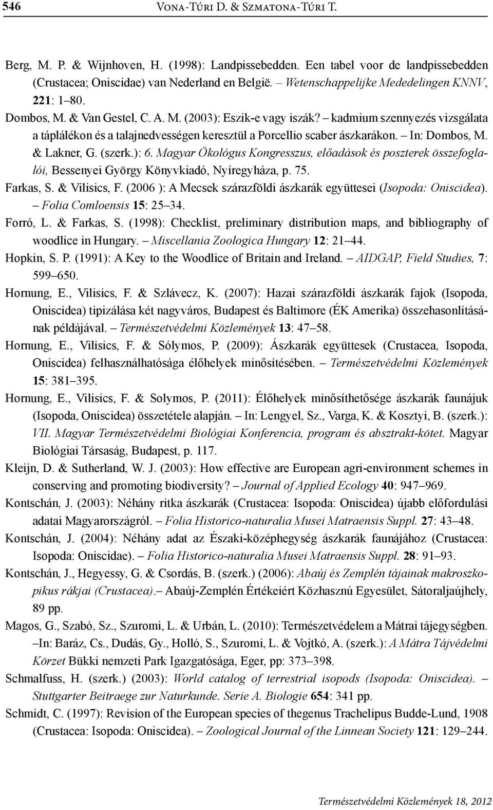 kadmium szennyezés vizsgálata a táplálékon és a talajnedvességen keresztül a Porcellio scaber ászkarákon. In: Dombos, M. & Lakner, G. (szerk.): 6.