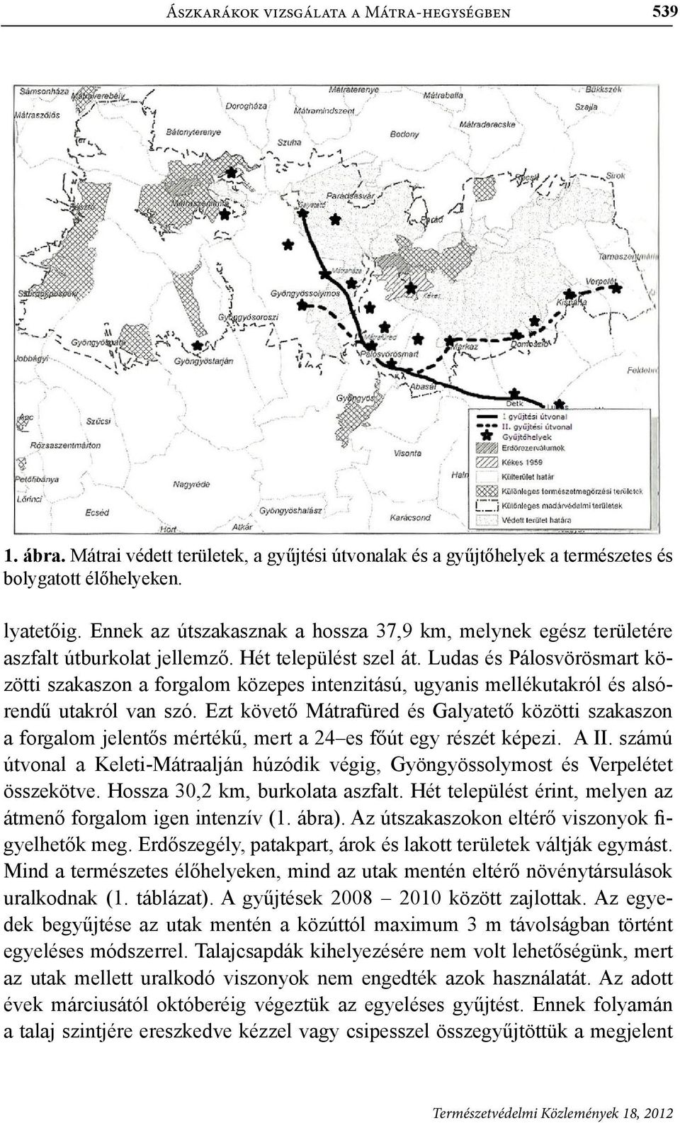 Ludas és Pálosvörösmart közötti szakaszon a forgalom közepes intenzitású, ugyanis mellékutakról és alsórendű utakról van szó.