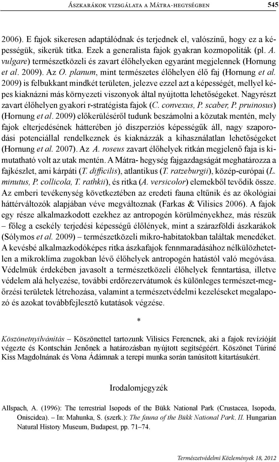 2009) is felbukkant mindkét területen, jelezve ezzel azt a képességét, mellyel képes kiaknázni más környezeti viszonyok által nyújtotta lehetőségeket.