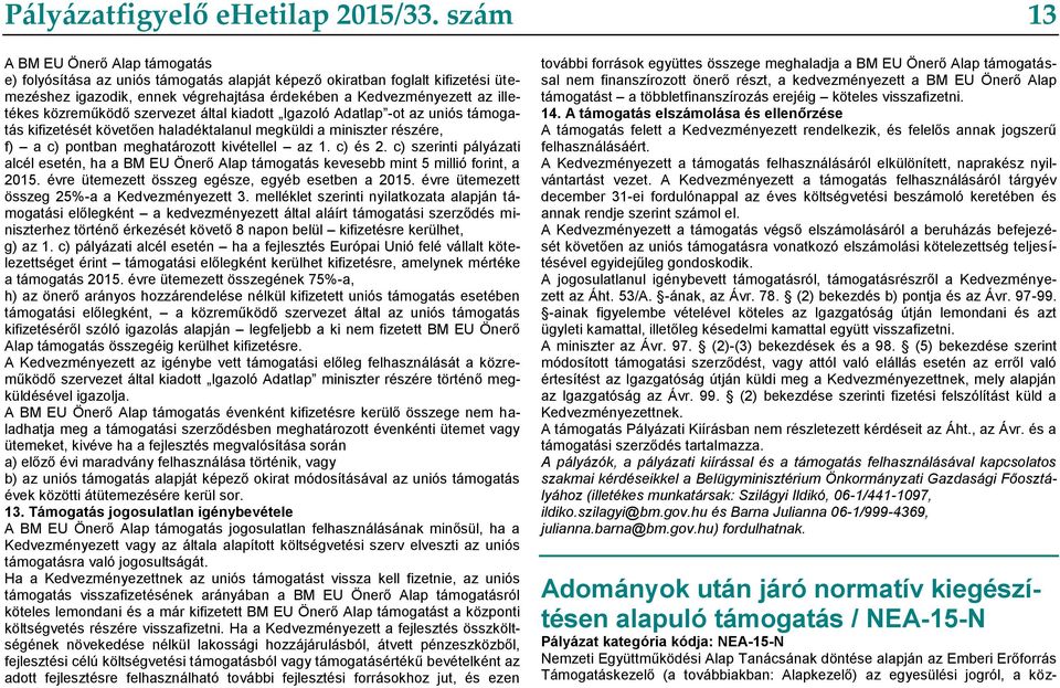 közreműködő szervezet által kiadott Igazoló Adatlap -ot az uniós támogatás kifizetését követően haladéktalanul megküldi a miniszter részére, f) a c) pontban meghatározott kivétellel az 1. c) és 2.