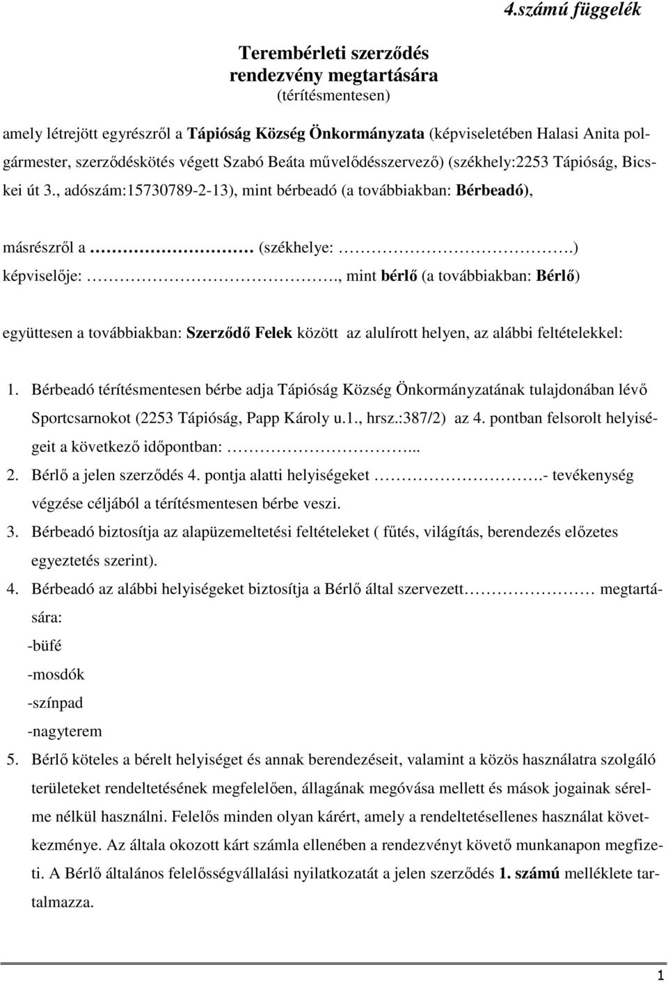 , mint bérlő (a továbbiakban: Bérlő) együttesen a továbbiakban: Szerződő Felek között az alulírott helyen, az alábbi feltételekkel: 1.