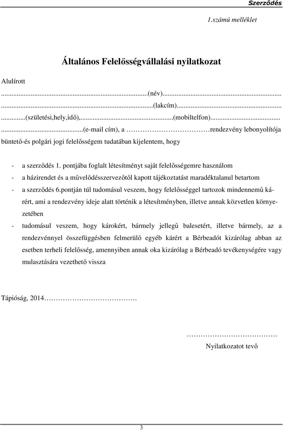 pontján túl tudomásul veszem, hogy felelősséggel tartozok mindennemű kárért, ami a rendezvény ideje alatt történik a létesítményben, illetve annak közvetlen környezetében - tudomásul veszem, hogy