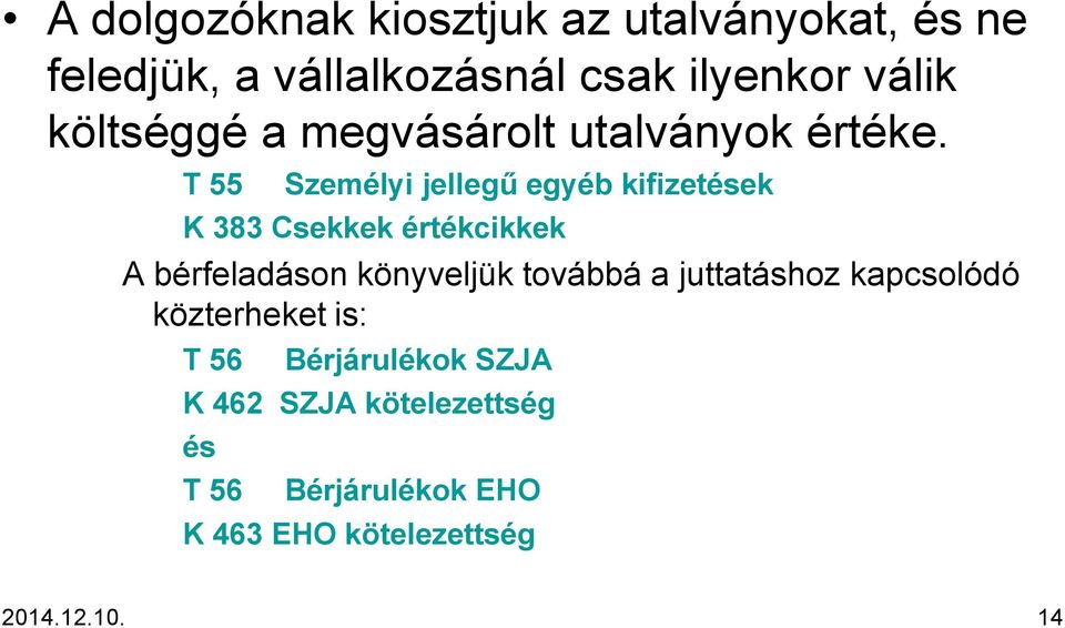T 55 Személyi jellegű egyéb kifizetések K 383 Csekkek értékcikkek A bérfeladáson könyveljük