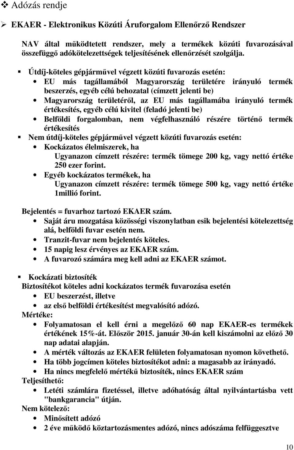 Útdíj-köteles gépjárművel végzett közúti fuvarozás esetén: EU más tagállamából Magyarország területére irányuló termék beszerzés, egyéb célú behozatal (címzett jelenti be) Magyarország területéről,