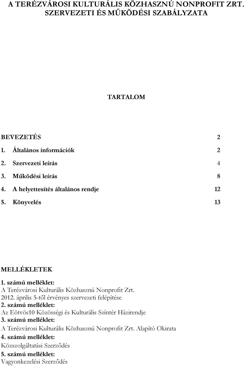 számú melléklet: A Terézvárosi Kulturális Közhasznú Nonprofit Zrt. 2012. április 5-től érvényes szervezeti felépítése 2.