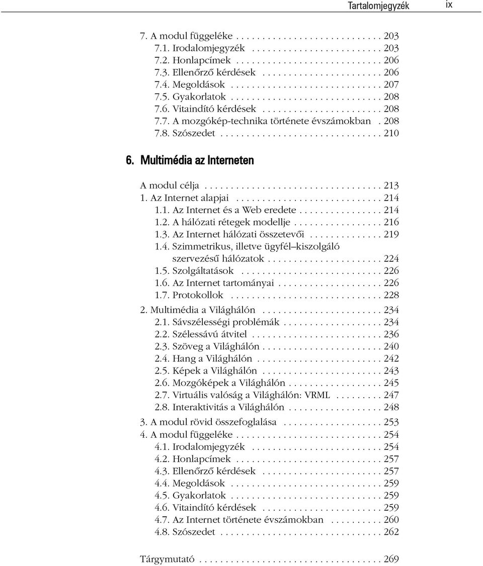 .............................. 210 6. Multimédia az Interneten A modul célja.................................. 213 1. Az Internet alapjai............................ 214 1.1. Az Internet és a Web eredete.