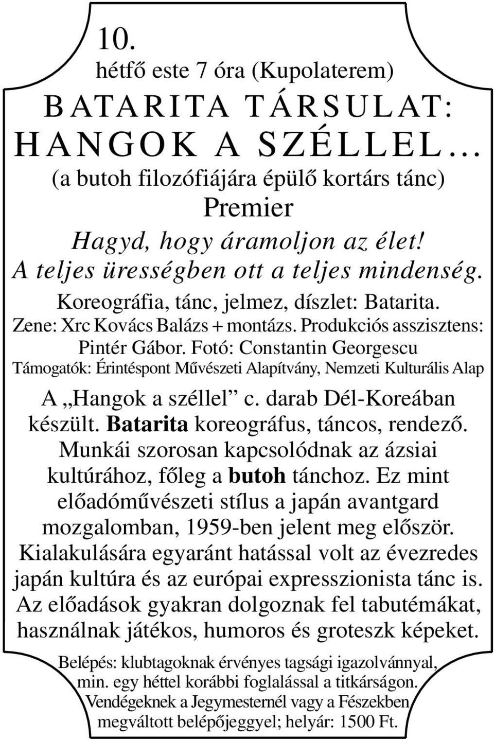 Fotó: Constantin Georgescu Támogatók: Érintéspont Művészeti Alapítvány, Nemzeti Kulturális Alap A Hangok a széllel c. darab Dél-Koreában készült. Batarita koreográfus, táncos, rendező.
