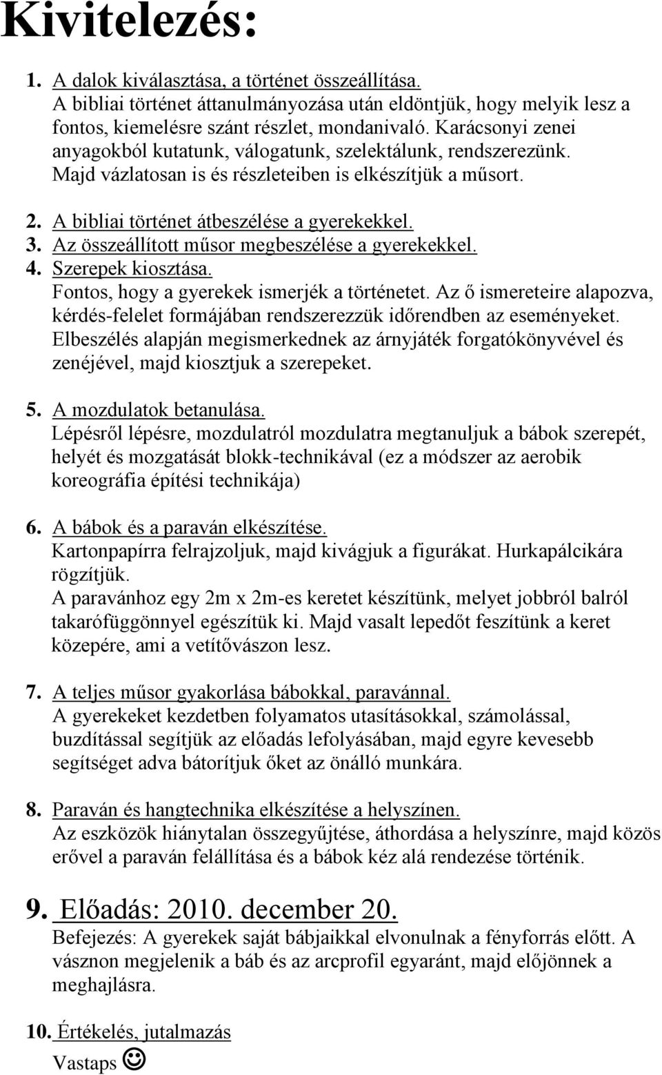 Az összeállított műsor megbeszélése a gyerekekkel. 4. Szerepek kiosztása. Fontos, hogy a gyerekek ismerjék a történetet.