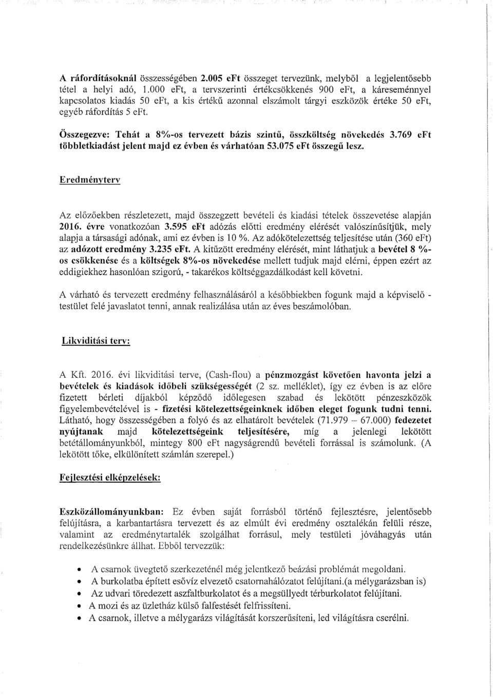 Összegezve: Tehát a 8%-os tervezett bázis szintű, összköltség növekedés 3.769 eft többletldadást jelent majd ez évben és várhatóan 53.075 eft összegű lesz.