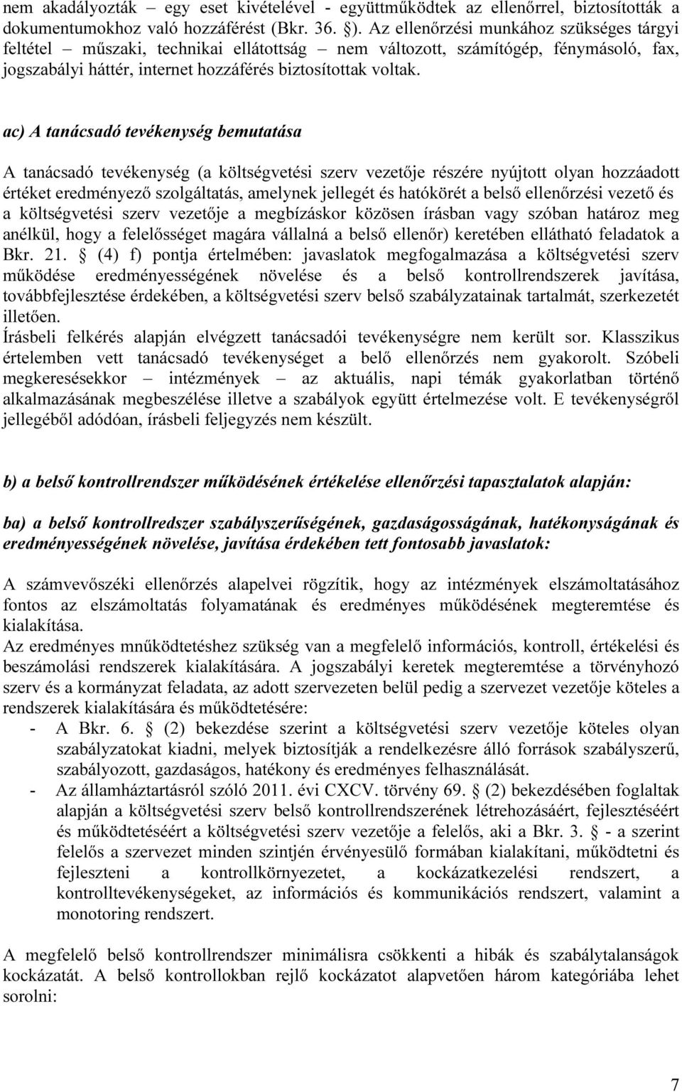 ac) A tanácsadó tevékenység bemutatása A tanácsadó tevékenység (a költségvetési szerv vezetője részére nyújtott olyan hozzáadott értéket eredményező szolgáltatás, amelynek jellegét és hatókörét a