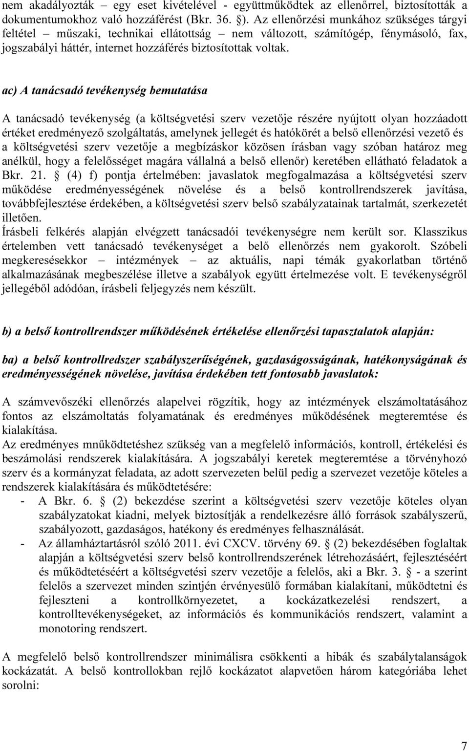 ac) A tanácsadó tevékenység bemutatása A tanácsadó tevékenység (a költségvetési szerv vezetője részére nyújtott olyan hozzáadott értéket eredményező szolgáltatás, amelynek jellegét és hatókörét a