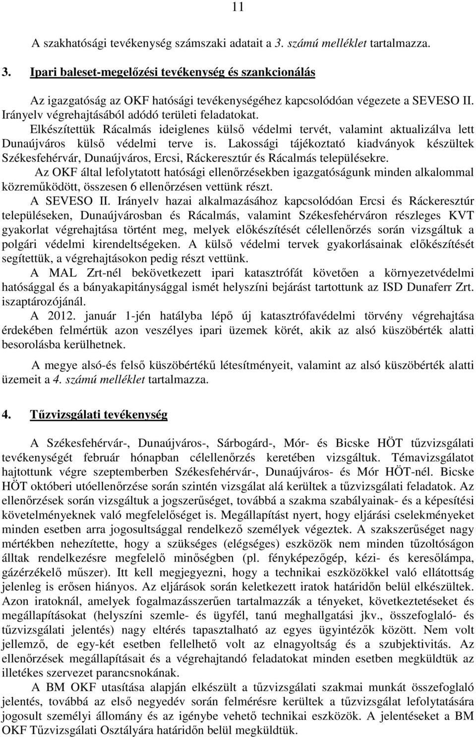 Lakossági tájékoztató kiadványok készültek Székesfehérvár, Dunaújváros, Ercsi, Ráckeresztúr és Rácalmás településekre.