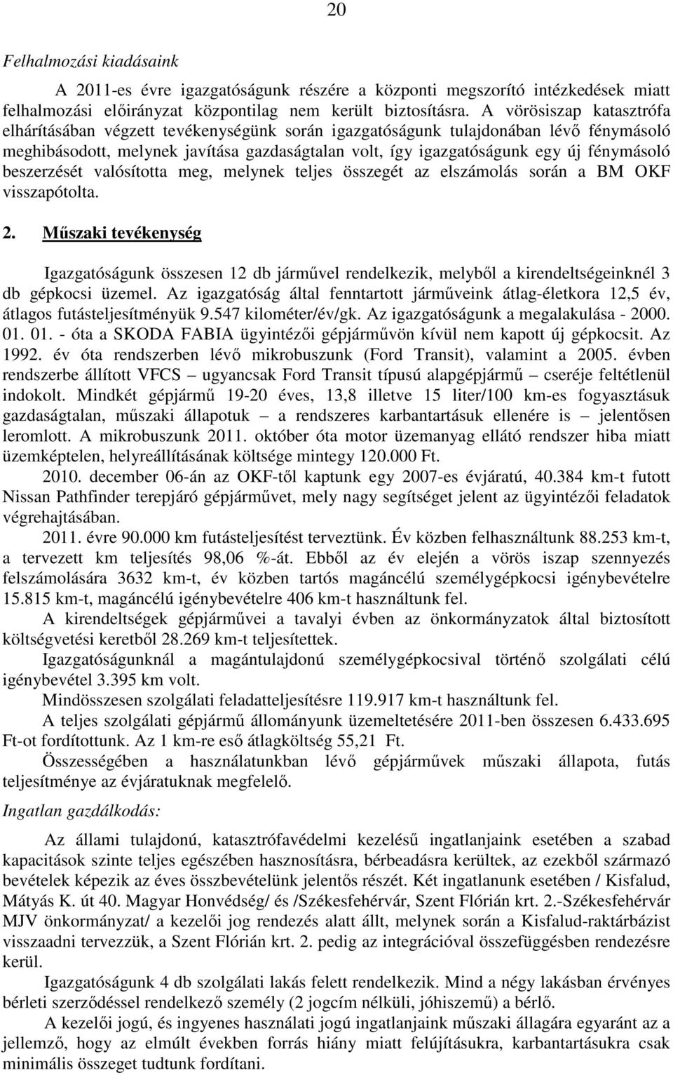 fénymásoló beszerzését valósította meg, melynek teljes összegét az elszámolás során a BM OKF visszapótolta. 2.