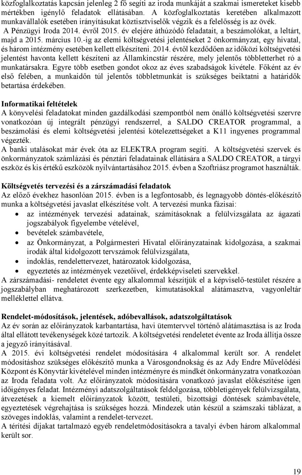 év elejére áthúzódó feladatait, a beszámolókat, a leltárt, majd a 2015. március 10.-ig az elemi költségvetési jelentéseket 2 önkormányzat, egy hivatal, és három intézmény esetében kellett elkészíteni.