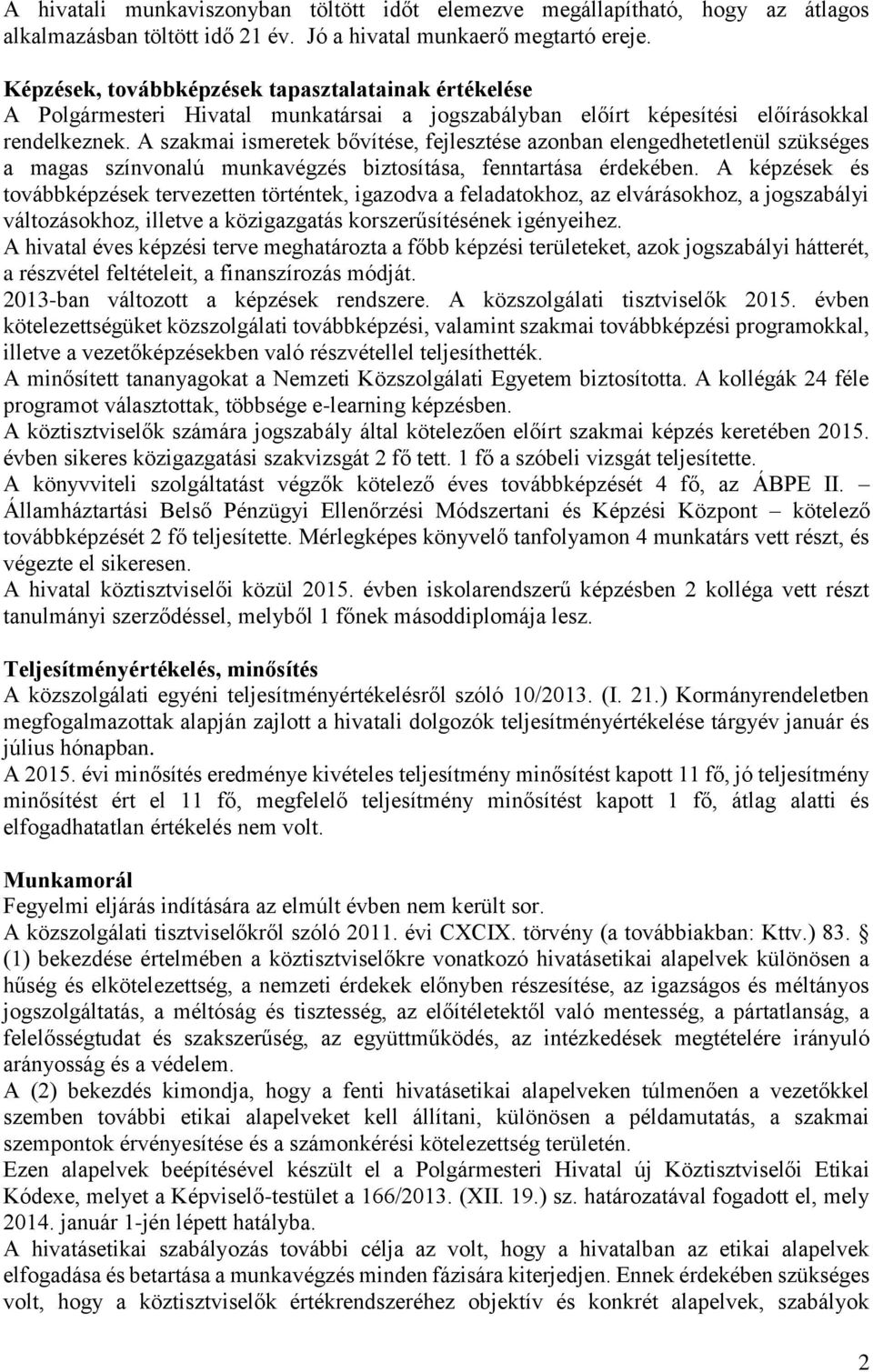 A szakmai ismeretek bővítése, fejlesztése azonban elengedhetetlenül szükséges a magas színvonalú munkavégzés biztosítása, fenntartása érdekében.