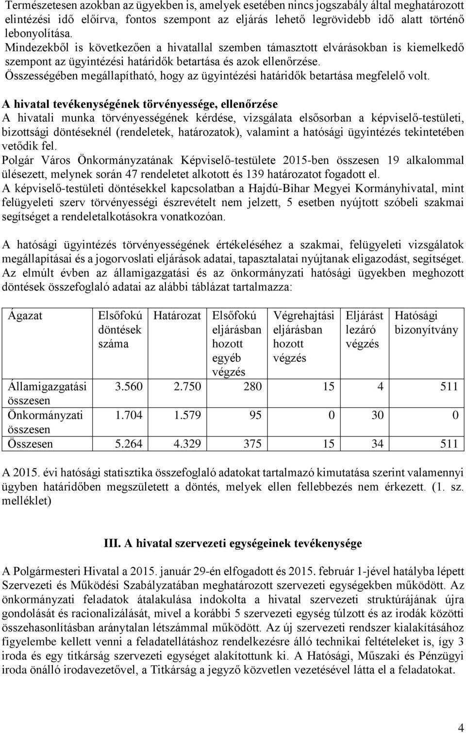 Összességében megállapítható, hogy az ügyintézési határidők betartása megfelelő volt.