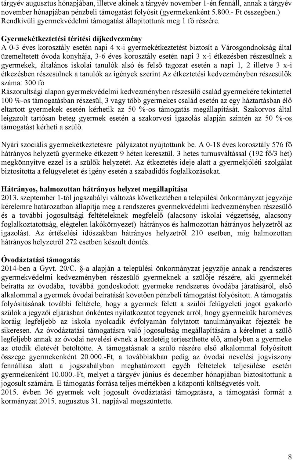 Gyermekétkeztetési térítési díjkedvezmény A 0-3 éves korosztály esetén napi 4 x-i gyermekétkeztetést biztosít a Városgondnokság által üzemeltetett óvoda konyhája, 3-6 éves korosztály esetén napi 3