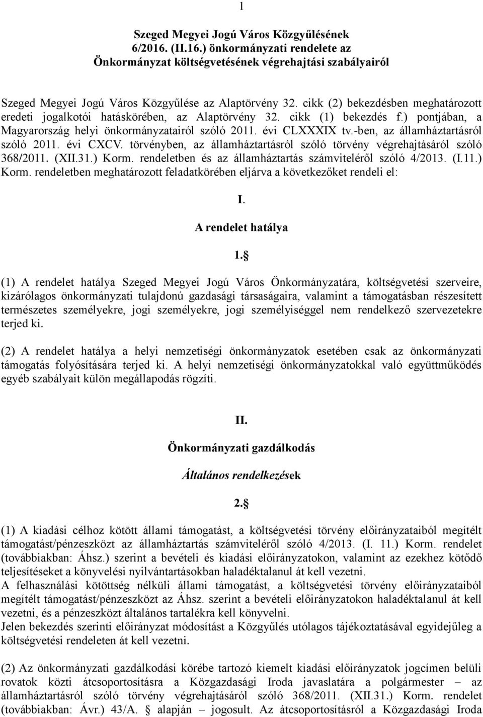 -ben, az államháztartásról szóló 2011. évi CXCV. törvényben, az államháztartásról szóló törvény végrehajtásáról szóló 368/2011. (XII.31.) Korm.