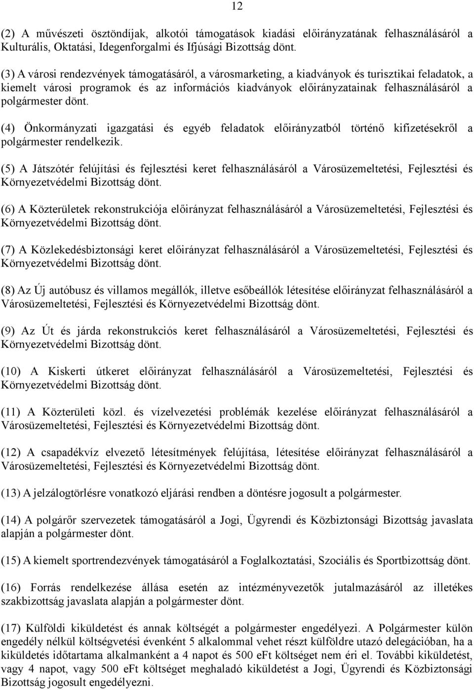 polgármester dönt. (4) Önkormányzati igazgatási és egyéb feladatok előirányzatból történő kifizetésekről a polgármester rendelkezik.