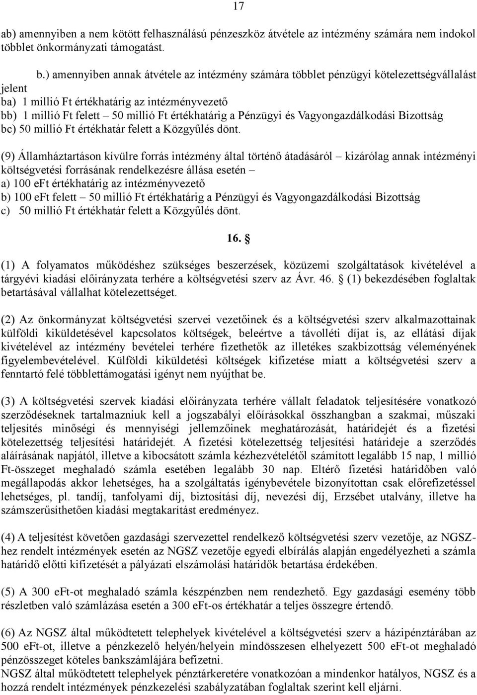 Pénzügyi és Vagyongazdálkodási Bizottság bc) 50 millió Ft értékhatár felett a Közgyűlés dönt.