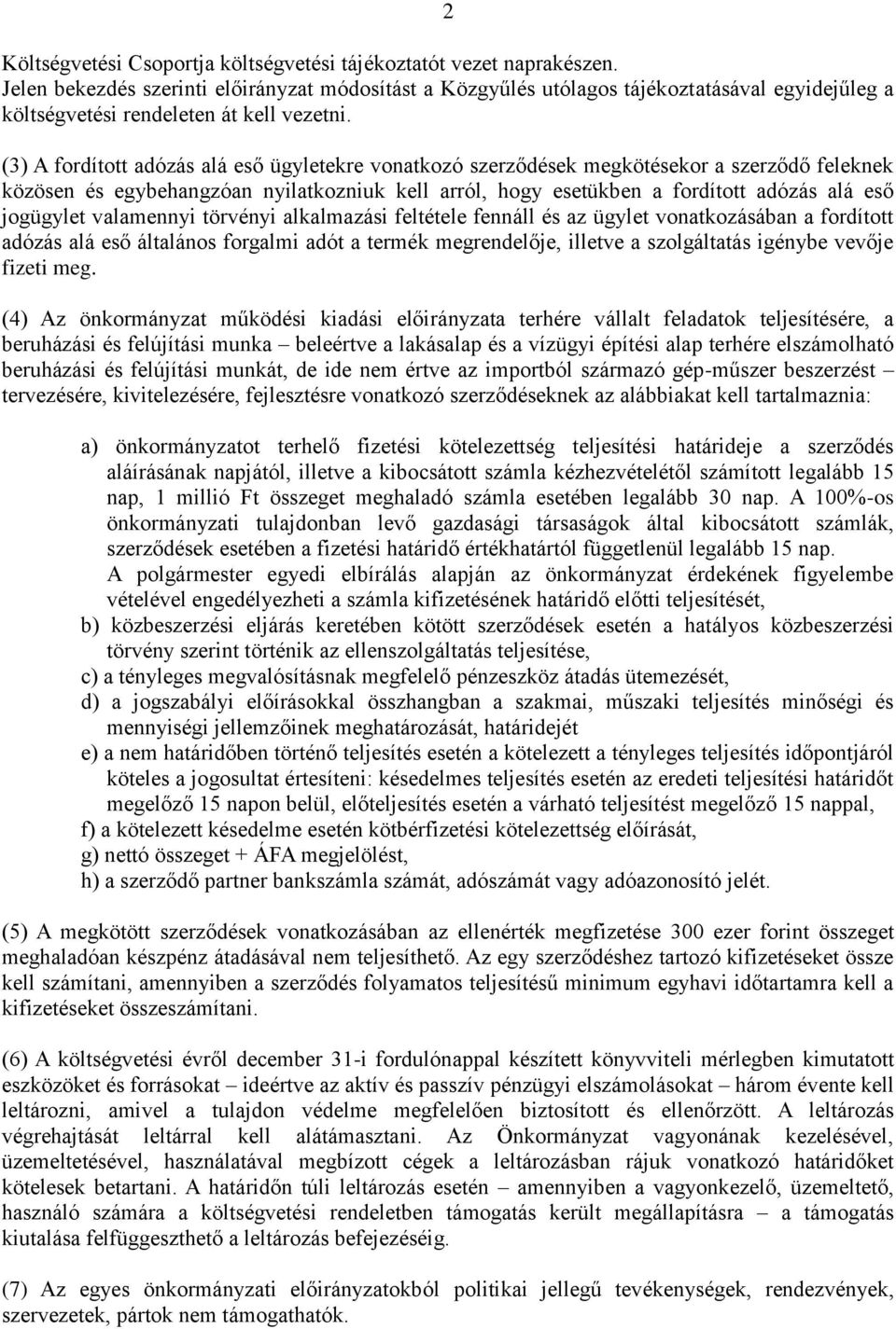 (3) A fordított adózás alá eső ügyletekre vonatkozó szerződések megkötésekor a szerződő feleknek közösen és egybehangzóan nyilatkozniuk kell arról, hogy esetükben a fordított adózás alá eső jogügylet