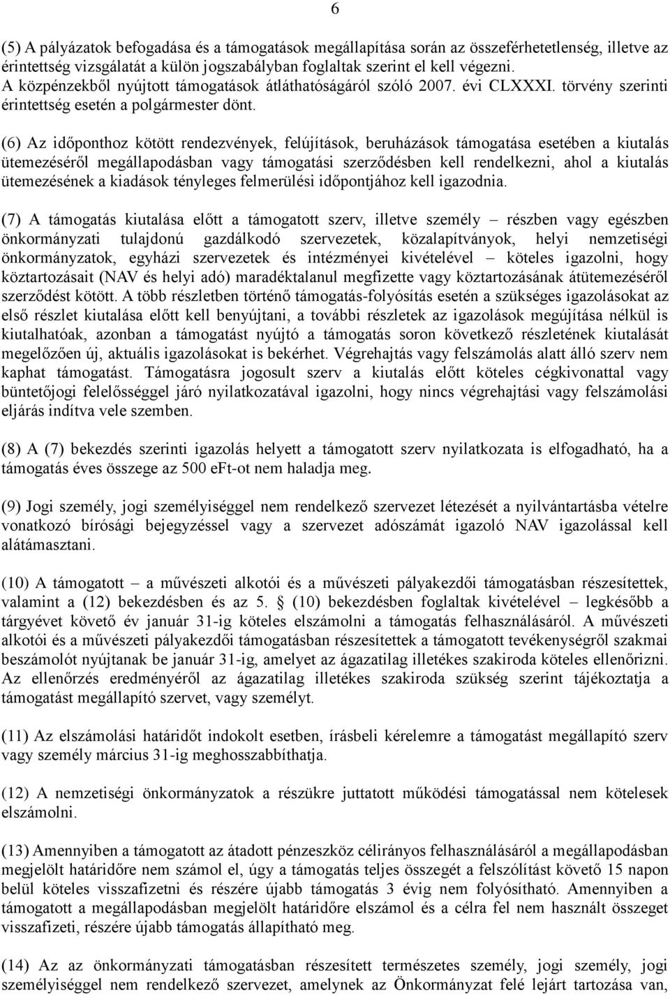 (6) Az időponthoz kötött rendezvények, felújítások, beruházások támogatása esetében a kiutalás ütemezéséről megállapodásban vagy támogatási szerződésben kell rendelkezni, ahol a kiutalás ütemezésének