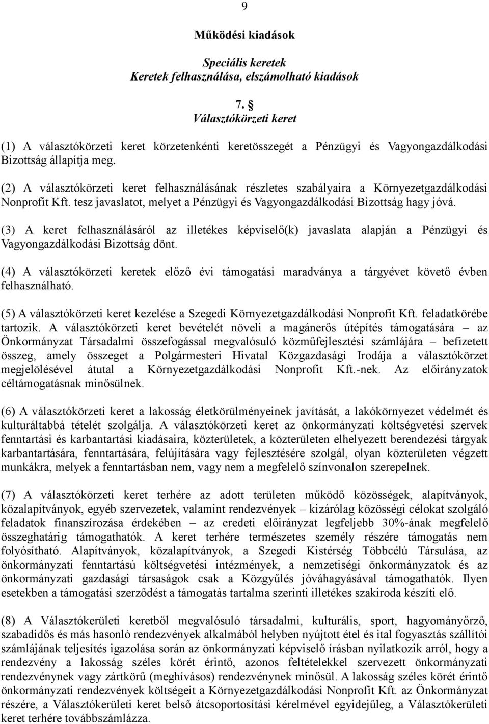 (2) A választókörzeti keret felhasználásának részletes szabályaira a Környezetgazdálkodási Nonprofit Kft. tesz javaslatot, melyet a Pénzügyi és Vagyongazdálkodási Bizottság hagy jóvá.