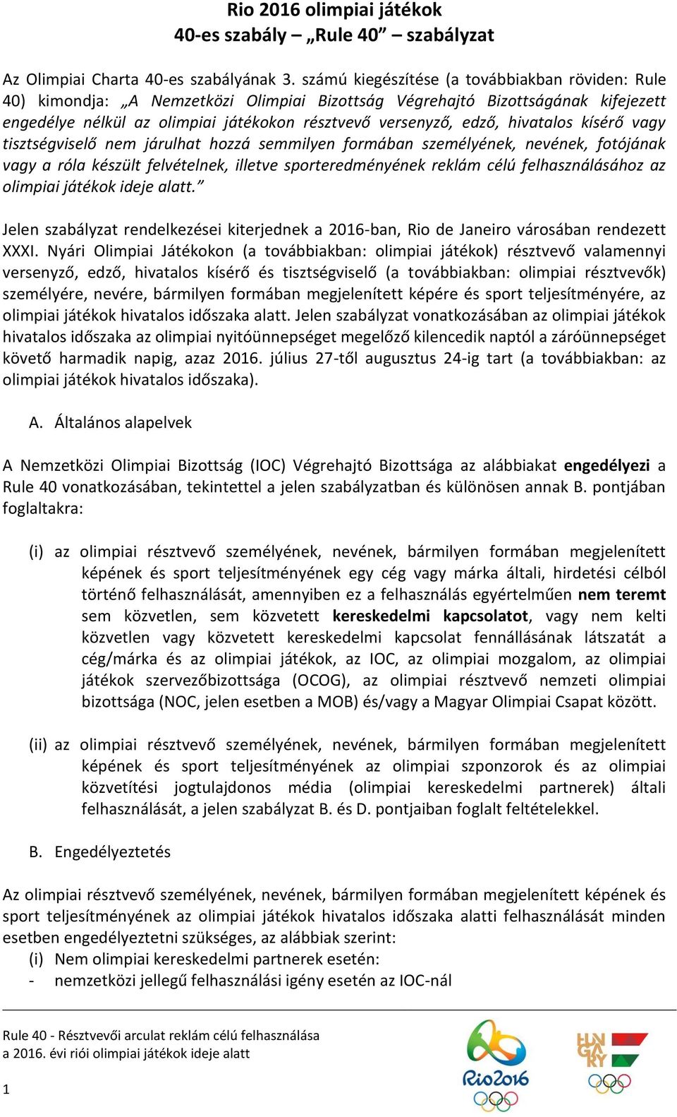 hivatalos kísérő vagy tisztségviselő nem járulhat hozzá semmilyen formában személyének, nevének, fotójának vagy a róla készült felvételnek, illetve sporteredményének reklám célú felhasználásához az