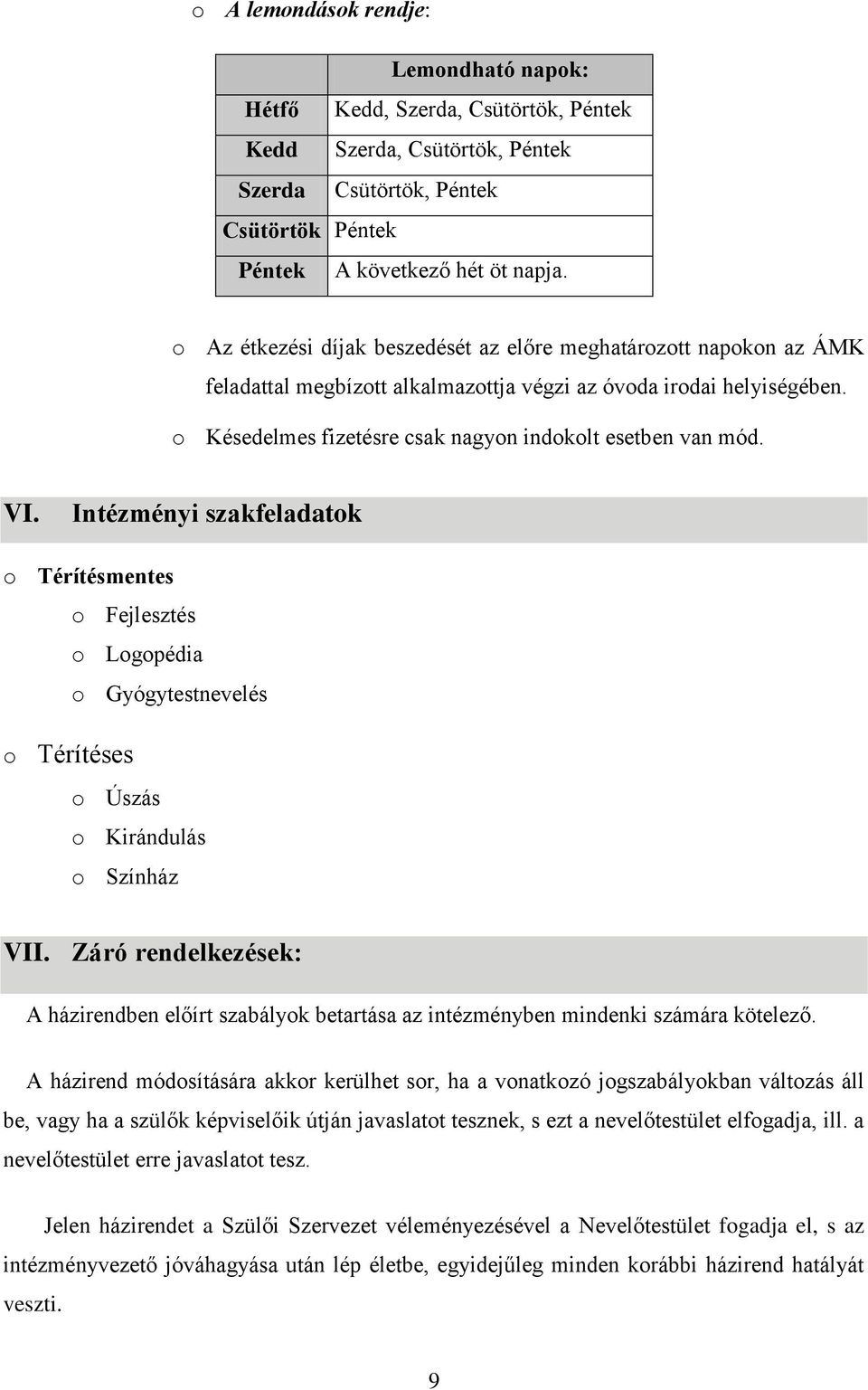 VI. Intézményi szakfeladatok o Térítésmentes o Fejlesztés o Logopédia o Gyógytestnevelés o Térítéses o Úszás o Kirándulás o Színház VII.