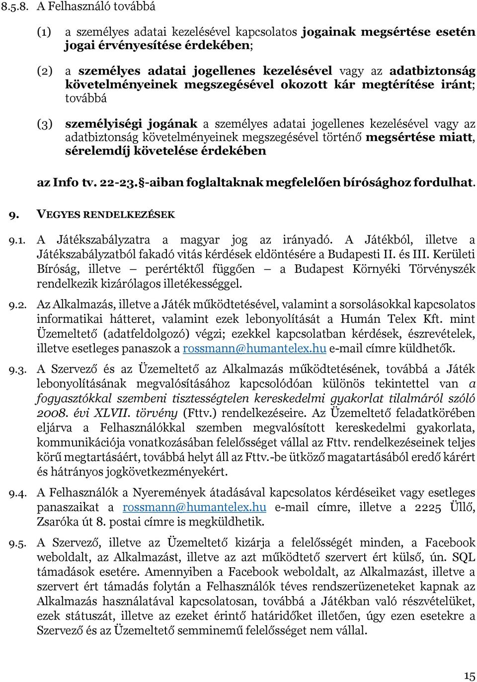 megszegésével történő megsértése miatt, sérelemdíj követelése érdekében az Info tv. 22-23. -aiban foglaltaknak megfelelően bírósághoz fordulhat. 9. VEGYES RENDELKEZÉSEK 9.1.