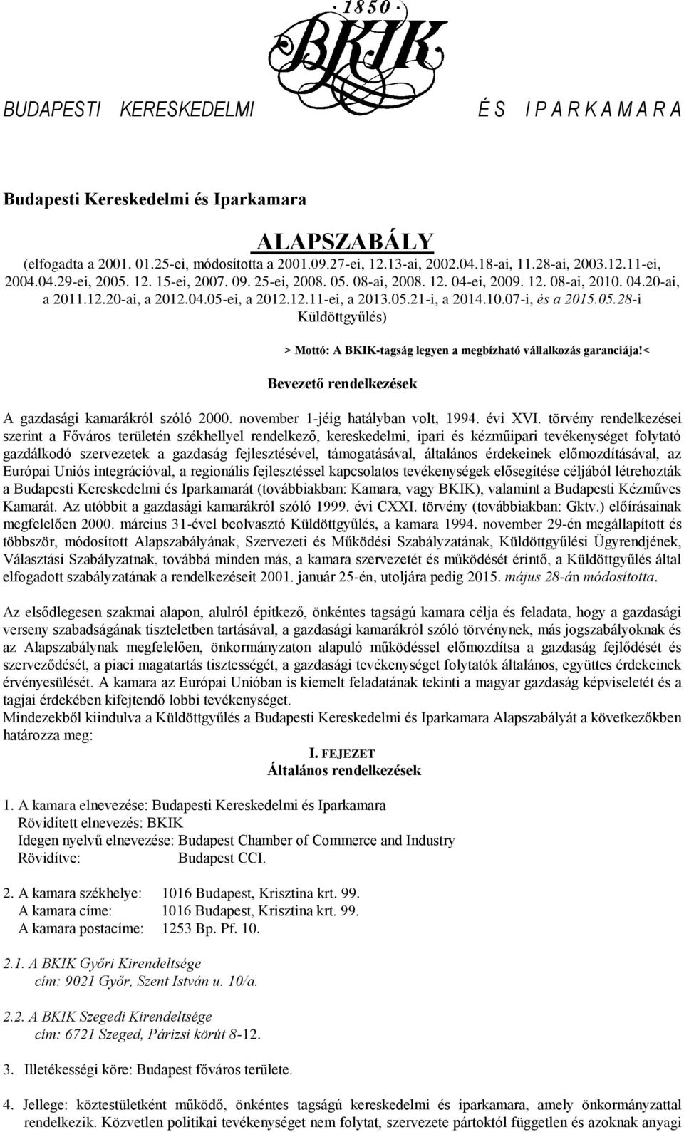 05.28-i Küldöttgyűlés) > Mottó: A BKIK-tagság legyen a megbízható vállalkozás garanciája!< Bevezető rendelkezések A gazdasági kamarákról szóló 2000. november 1-jéig hatályban volt, 1994. évi XVI.