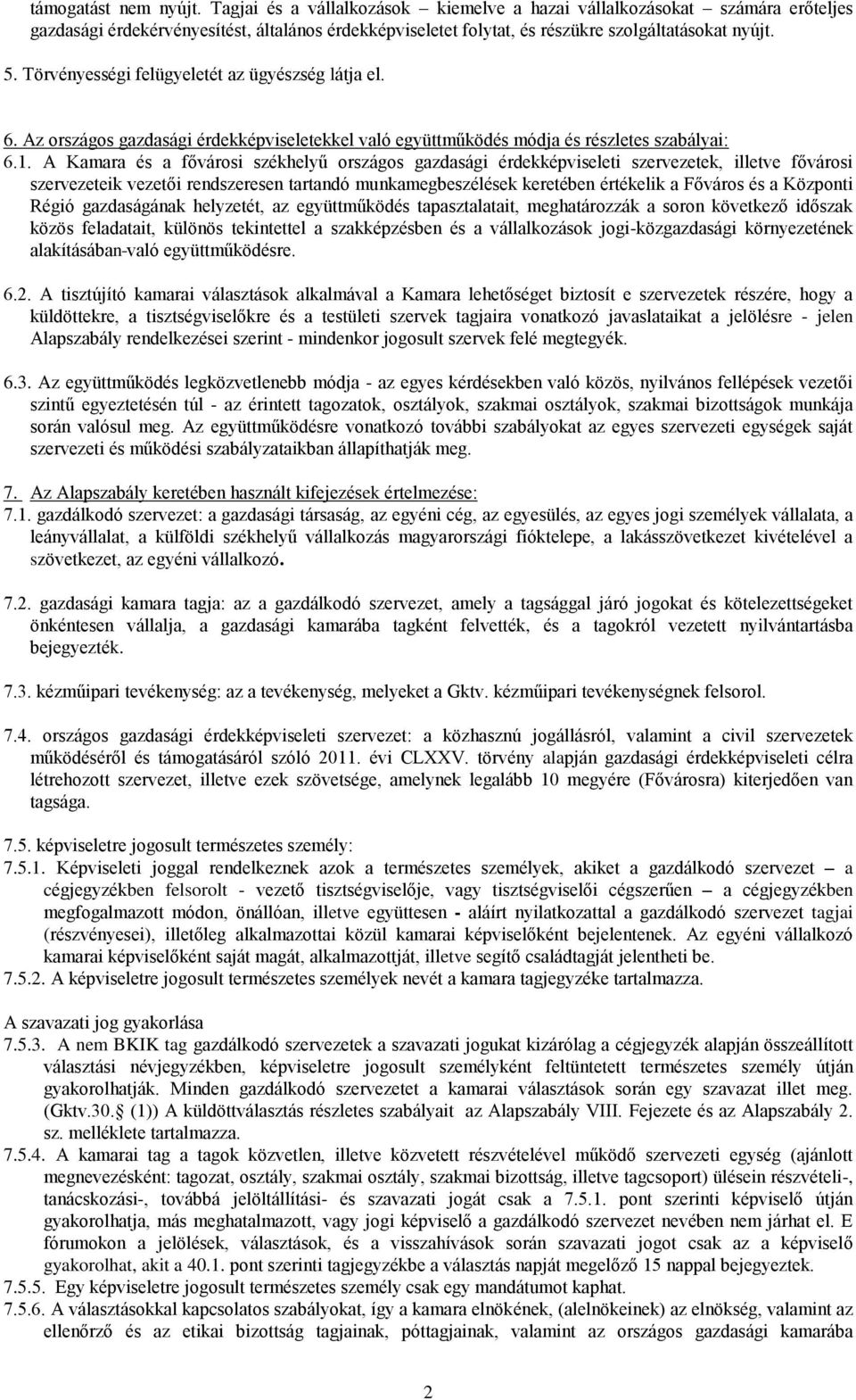 Törvényességi felügyeletét az ügyészség látja el. 6. Az országos gazdasági érdekképviseletekkel való együttműködés módja és részletes szabályai: 6.1.