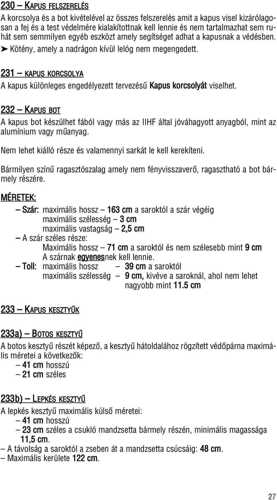 231 KAPUS KORCSOLYA A kapus különleges engedélyezett tervezésû Kapus korcsolyát viselhet.