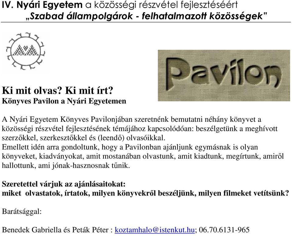 beszélgetünk a meghívott szerzőkkel, szerkesztőkkel és (leendő) olvasóikkal.
