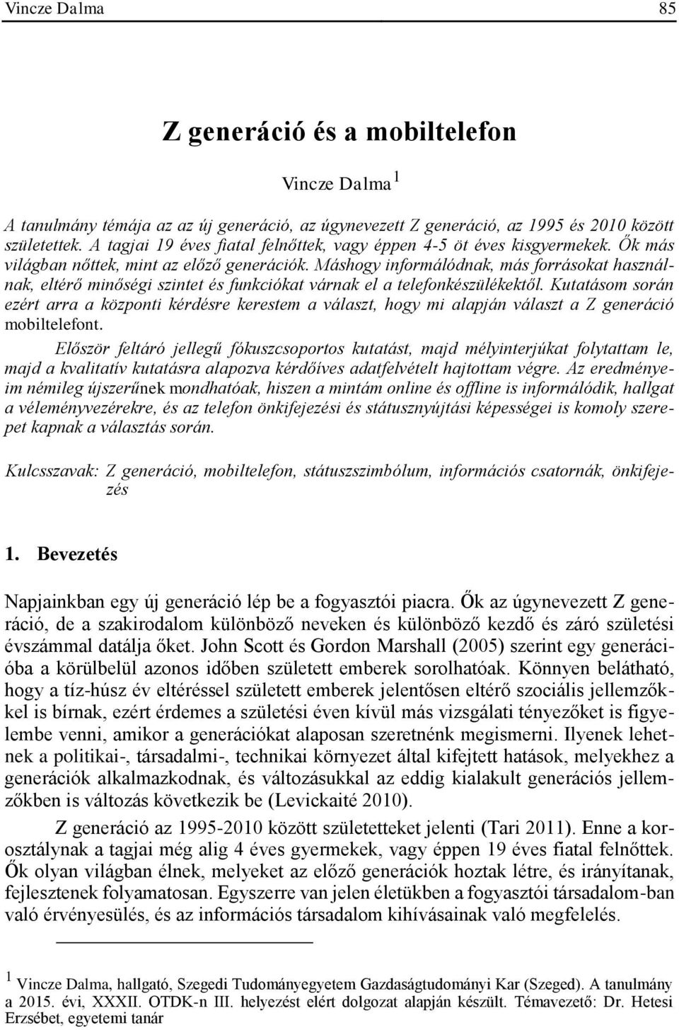 Máshogy informálódnak, más forrásokat használnak, eltérő minőségi szintet és funkciókat várnak el a telefonkészülékektől.