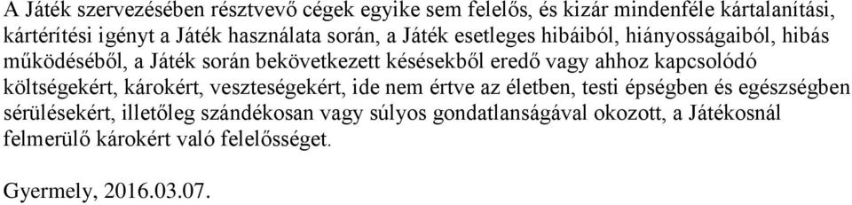 vagy ahhoz kapcsolódó költségekért, károkért, veszteségekért, ide nem értve az életben, testi épségben és egészségben