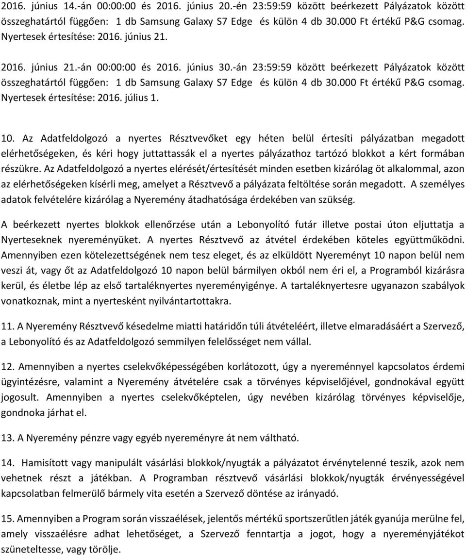 Az Adatfeldolgozó a nyertes Résztvevőket egy héten belül értesíti pályázatban megadott elérhetőségeken, és kéri hogy juttattassák el a nyertes pályázathoz tartózó blokkot a kért formában részükre.