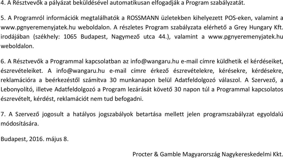 A Résztvevők a Programmal kapcsolatban az info@wangaru.hu e-mail címre küldhetik el kérdéseiket, észrevételeiket. A info@wangaru.