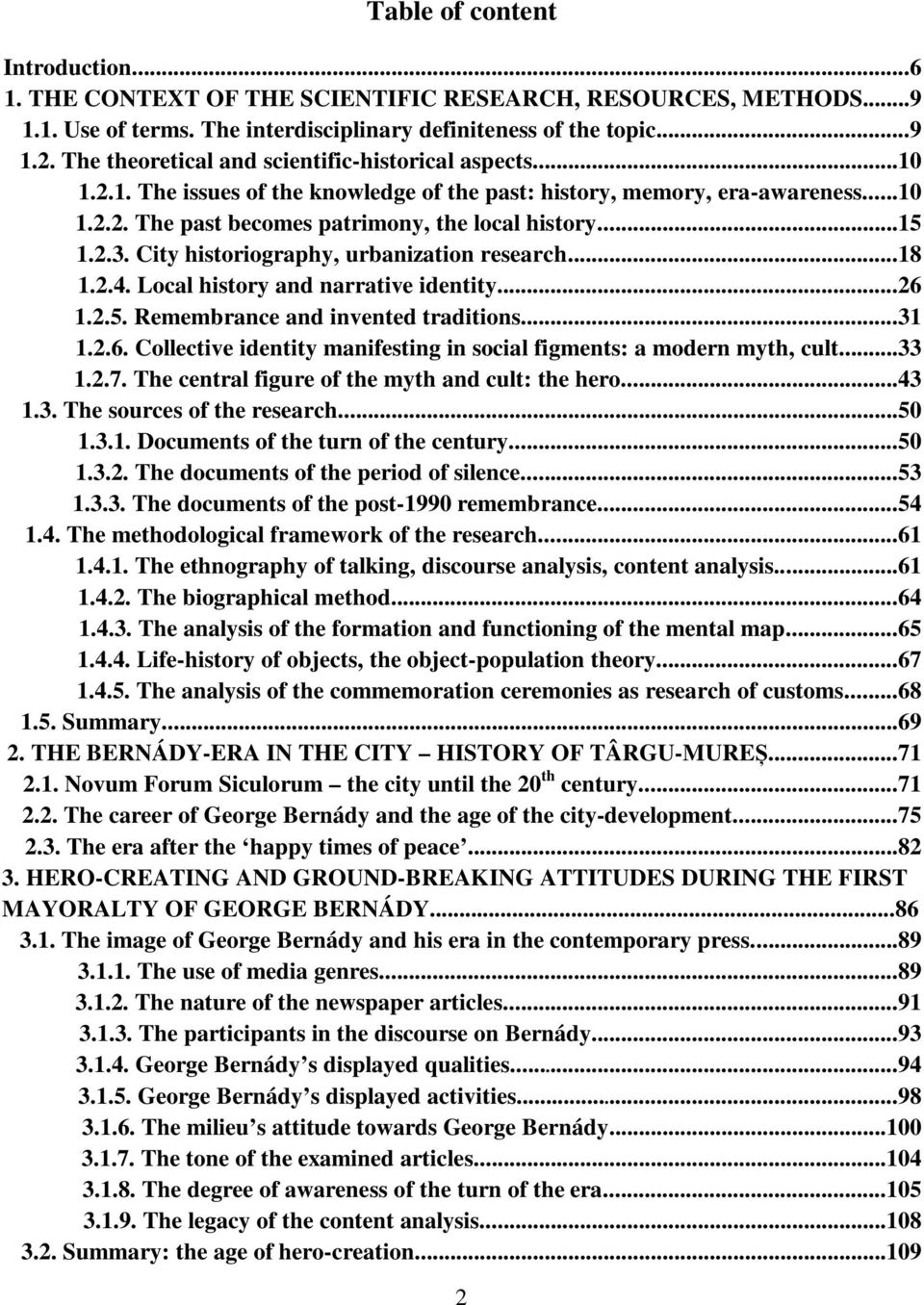 2.3. City historiography, urbanization research...18 1.2.4. Local history and narrative identity...26 1.2.5. Remembrance and invented traditions...31 1.2.6. Collective identity manifesting in social figments: a modern myth, cult.