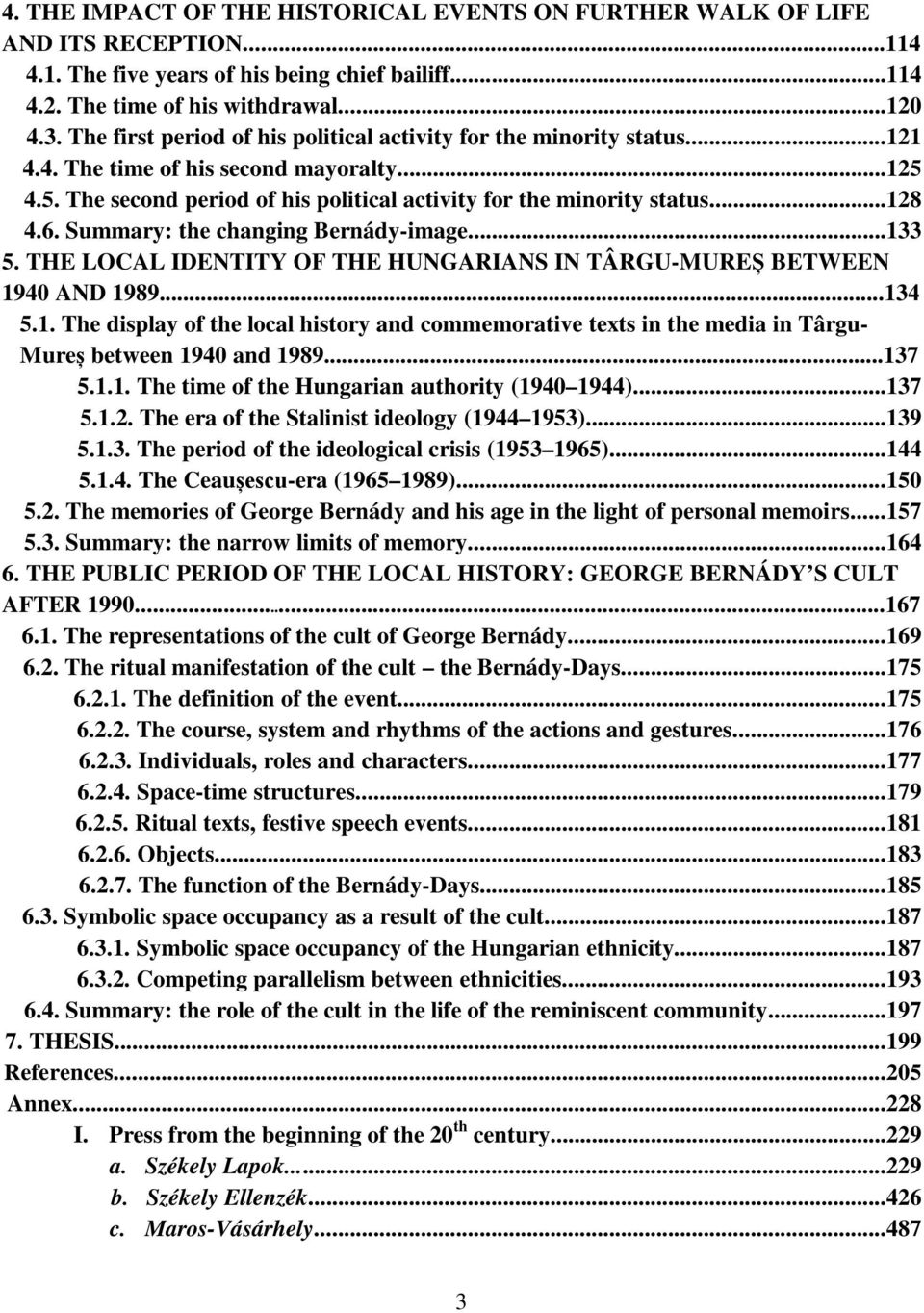 Summary: the changing Bernády-image...133 5. THE LOCAL IDENTITY OF THE HUNGARIANS IN TÂRGU-MUREȘ BETWEEN 1940 AND 1989...134 5.1. The display of the local history and commemorative texts in the media in Târgu- Mureș between 1940 and 1989.