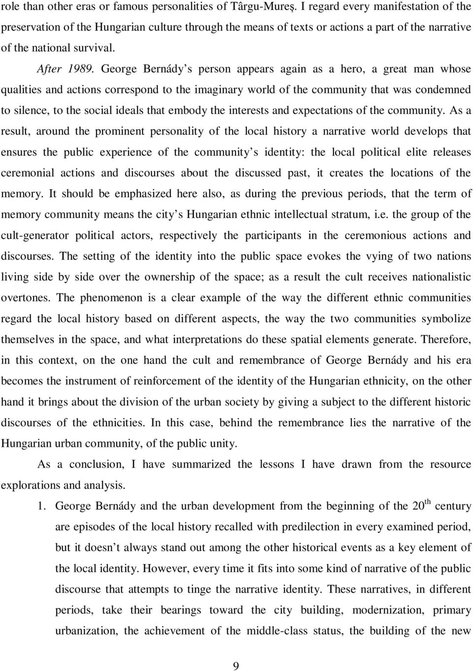 George Bernády s person appears again as a hero, a great man whose qualities and actions correspond to the imaginary world of the community that was condemned to silence, to the social ideals that